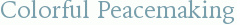 Colorful Peacemaking